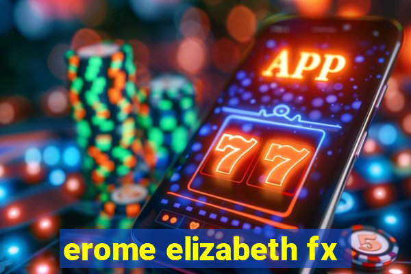 erome elizabeth fx